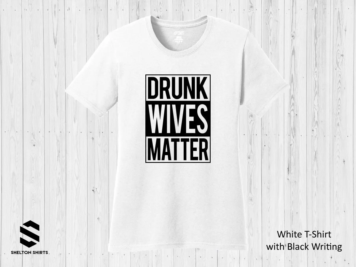 Drunk Wives Matter Shirt, Hoodie or Tank Top