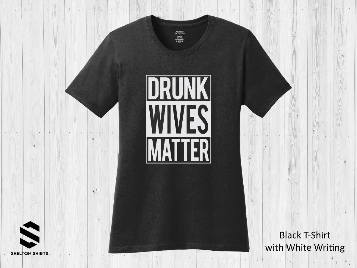 Drunk Wives Matter Shirt, Hoodie or Tank Top