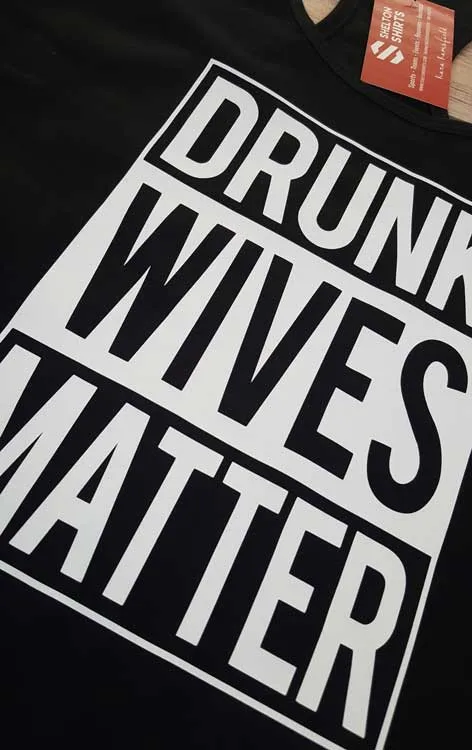 Drunk Wives Matter Shirt, Hoodie or Tank Top