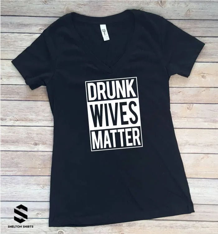 Drunk Wives Matter Shirt, Hoodie or Tank Top