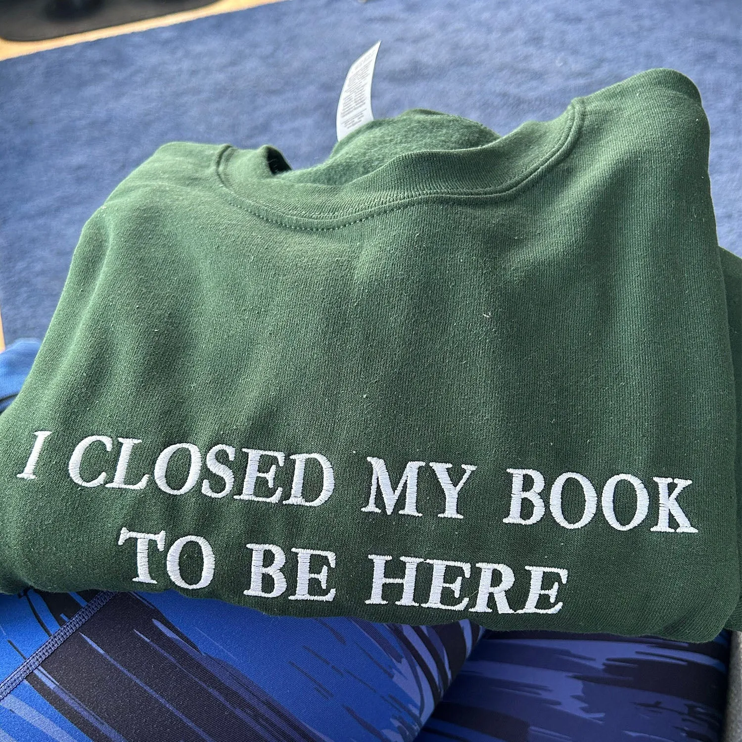 Embroidered I Closed My Book To Be Here Sweatshirt or Hoodie